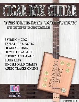 Cigar Box Guitar - The Ultimate Collection : Comment jouer de la guitare Cigar Box - Cigar Box Guitar - The Ultimate Collection: How to Play Cigar Box Guitar