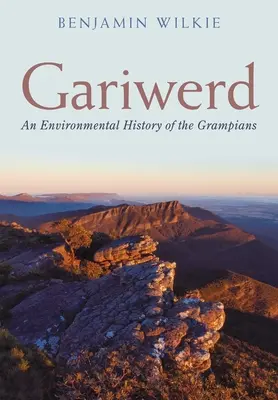 Gariwerd : Une histoire environnementale des Grampians - Gariwerd: An Environmental History of the Grampians