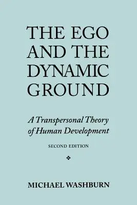 L'ego et le sol dynamique : Une théorie transpersonnelle du développement humain, deuxième édition - The Ego and the Dynamic Ground: A Transpersonal Theory of Human Development, Second Edition