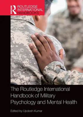 The Routledge International Handbook of Military Psychology and Mental Health (Manuel international Routledge de psychologie militaire et de santé mentale) - The Routledge International Handbook of Military Psychology and Mental Health