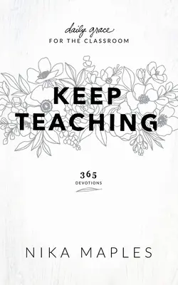 Continuez à enseigner : La grâce au quotidien pour la classe - Keep Teaching: Daily Grace for the Classroom