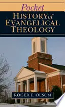 Histoire de poche de la théologie évangélique - Pocket History of Evangelical Theology