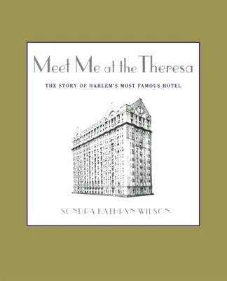 Meet Me at the Theresa : L'histoire de l'hôtel le plus célèbre de Harlem - Meet Me at the Theresa: The Story of Harlem's Most Famous Hotel