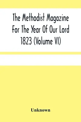 The Methodist Magazine For The Year Of Our Lord 1823 (Volume Vi)