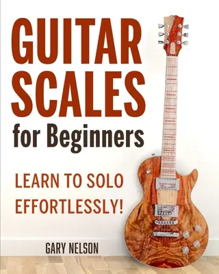 Les gammes de guitare pour les débutants : Apprendre à jouer en solo sans effort ! - Guitar Scales for Beginners: Learn to Solo Effortlessly!