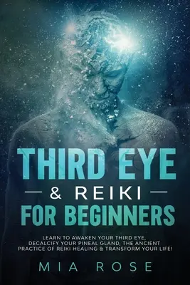 Le Troisième Œil et le Reiki pour les débutants : Apprenez à éveiller votre Troisième Œil, à décalcifier votre glande pinéale, à pratiquer la guérison par le Reiki et à transformer votre vie. - Third Eye & Reiki for Beginners: Learn to awaken your Third Eye, Decalcify your Pineal Gland, the Ancient Practice of Reiki Healing & Transform your L