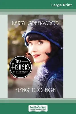 Voler trop haut : Un mystère de Phryne Fisher (16pt Large Print Edition) - Flying Too High: A Phryne Fisher Mystery (16pt Large Print Edition)