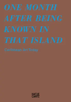 Un mois après avoir été connu dans cette île : L'art caribéen aujourd'hui - One Month After Being Known in That Island: Carribbean Art Today