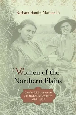 Les femmes des plaines du Nord : Genre et colonisation à la frontière des homesteads - Women of the Northern Plains: Gender and Settlement on the Homestead Frontier