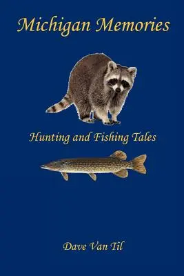 Souvenirs du Michigan - Récits de chasse et de pêche - Michigan Memories - Hunting and Fishing Tales