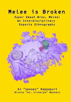 Melee is Broken : Super Smash Bros. Melee : Une ethnographie interdisciplinaire de l'esport - Melee is Broken: Super Smash Bros. Melee: An Interdisciplinary Esports Ethnography