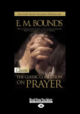 E.M. Bounds : Collection classique sur la prière (Gros caractères 16pt) - E.M. Bounds: Classic Collection on Prayer (Large Print 16pt)