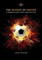 La science du football : Un ballon qui rebondit et un coup de pied en forme de banane - The Science of Soccer: A Bouncing Ball and a Banana Kick