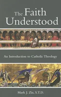 La foi comprise : Une introduction à la théologie catholique - The Faith Understood: An Introduction to Catholic Theology