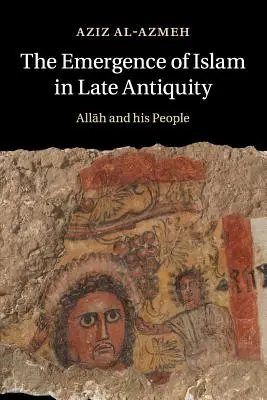 L'émergence de l'islam dans l'Antiquité tardive - The Emergence of Islam in Late Antiquity