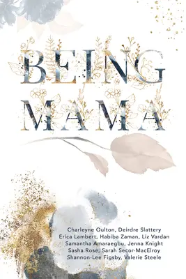 Être maman : un regard réel sur les montagnes russes de la maternité : Lutte, force, passion et amour - Being Mama: A Real Look at the Roller Coaster of Motherhood: Struggle, Strength, Passion, and Love