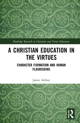 Une éducation chrétienne aux vertus : La formation du caractère et l'épanouissement humain - A Christian Education in the Virtues: Character Formation and Human Flourishing