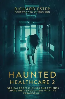 Haunted Healthcare 2 : Des professionnels de la santé et des patients racontent leurs rencontres avec le paranormal - Haunted Healthcare 2: Medical Professionals and Patients Share Their Encounters with the Paranormal