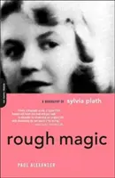 Rough Magic : Une biographie de Sylvia Plath - Rough Magic: A Biography of Sylvia Plath