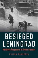 Leningrad assiégée : Réponses esthétiques aux catastrophes urbaines - Besieged Leningrad: Aesthetic Responses to Urban Disaster