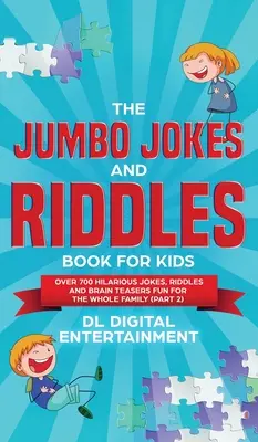 Le livre de blagues et de devinettes pour enfants (Partie 2) : Plus de 700 blagues, devinettes et casse-tête hilarants pour toute la famille. - The Jumbo Jokes and Riddles Book for Kids (Part 2): Over 700 Hilarious Jokes, Riddles and Brain Teasers Fun for The Whole Family