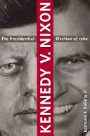 Kennedy V. Nixon : L'élection présidentielle de 1960 - Kennedy V. Nixon: The Presidential Election of 1960