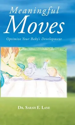 Des mouvements significatifs : Optimisez le développement de votre bébé - Meaningful Moves: Optimize Your Baby's Development