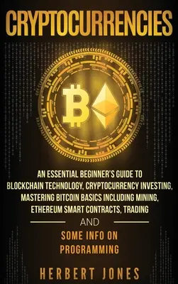 Cryptocurrencies : Un guide essentiel pour les débutants sur la technologie de la blockchain, l'investissement dans les crypto-monnaies, la maîtrise des bases du Bitcoin, y compris les M - Cryptocurrencies: An Essential Beginner's Guide to Blockchain Technology, Cryptocurrency Investing, Mastering Bitcoin Basics Including M