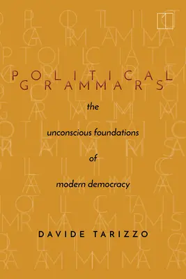 Grammaires politiques : Les fondements inconscients de la démocratie moderne - Political Grammars: The Unconscious Foundations of Modern Democracy