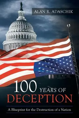 100 ans de tromperie : Un plan pour la destruction d'une nation - 100 Years of Deception: A Blueprint for the Destruction of a Nation