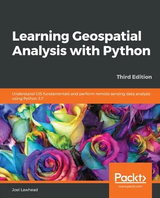 Apprendre l'analyse géospatiale avec Python - Troisième édition - Learning Geospatial Analysis with Python - Third Edition