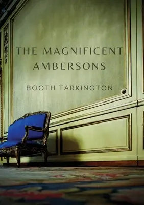 The Magnificent Ambersons : Roman écrit en 1918 par Booth Tarkington, qui a remporté le prix Pulitzer en 1919. - The Magnificent Ambersons: A 1918 novel written by Booth Tarkington which won the 1919 Pulitzer Prize