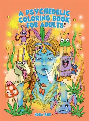 Un livre de coloriage psychédélique pour adultes - Art relaxant et anti-stress pour les amateurs d'herbe - A Psychedelic Coloring Book For Adults - Relaxing And Stress Relieving Art For Stoners