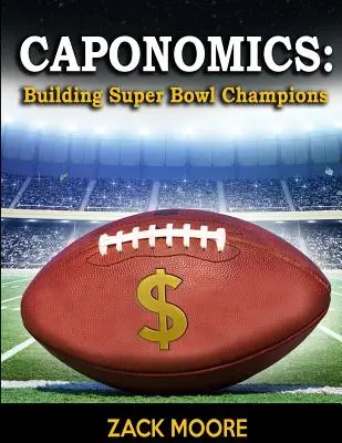 Caponomics : Construire des champions du Super Bowl - Caponomics: Building Super Bowl Champions