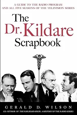 The Dr. Kildare Scrapbook - A Guide to the Radio and Television Series (L'album du Dr Kildare - Un guide pour les séries radiophoniques et télévisées) - The Dr. Kildare Scrapbook - A Guide to the Radio and Television Series