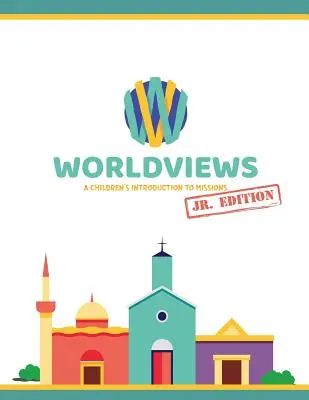 WorldViews Junior Workbook : Une introduction aux missions pour les enfants - WorldViews Junior Workbook: A Children's Introduction to Missions