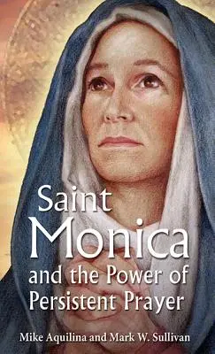 Sainte Monique et le pouvoir de la prière persévérante - St. Monica and the Power of Persistent Prayer