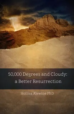 50 000 degrés et nuageux : Une meilleure résurrection - 50,000 Degrees and Cloudy: A Better Resurrection