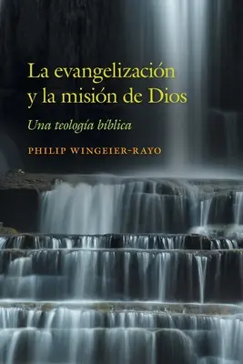 L'évangélisation et la mission de Dieu : Une théologie biblique - La evangelizacin y la misin de Dios: Una teologa bblica