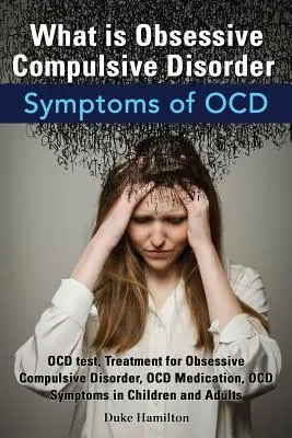 Qu'est-ce que le trouble obsessionnel compulsif. Symptômes du trouble obsessionnel compulsif. Test du trouble obsessionnel compulsif, Traitement du trouble obsessionnel compulsif, Médicaments du trouble obsessionnel compulsif, Symptômes du trouble obsessionnel compulsif chez l'enfant. - What Is Obsessive Compulsive Disorder. Symptoms of Ocd. Ocd Test, Treatment for Obsessive Compulsive Disorder, Ocd Medication, Ocd Symptoms in Childre