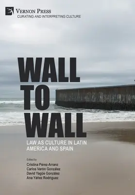 Mur à mur : Le droit comme culture en Amérique latine et en Espagne - Wall to Wall: Law as Culture in Latin America and Spain