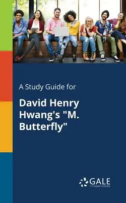 Guide d'étude pour M. Butterfly de David Henry Hwang - A Study Guide for David Henry Hwang's M. Butterfly