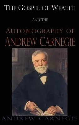 L'Évangile de la richesse et l'autobiographie d'Andrew Carnegie - Gospel of Wealth and the Autobiography of Andrew Carnegie