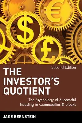 Le quotient de l'investisseur : La psychologie de l'investissement réussi dans les matières premières et les actions - The Investor's Quotient: The Psychology of Successful Investing in Commodities & Stocks