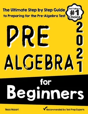 Pre-Algebra for Beginners : Le guide ultime, étape par étape, pour se préparer à l'examen de pré-alphabétisation - Pre-Algebra for Beginners: The Ultimate Step by Step Guide to Preparing for the Pre-Algebra Test