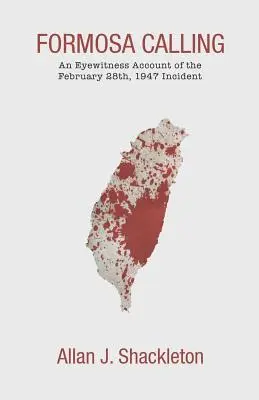 L'appel de Formose : Un témoin oculaire de l'incident du 28 février 1947 - Formosa Calling: An Eyewitness Account of the February 28th, 1947 Incident