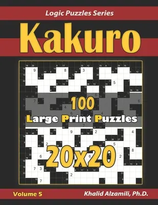 Kakuro : 100 puzzles en gros caractères (20x20) - Kakuro: 100 Large Print (20x20) Puzzles