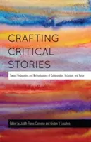 La rédaction d'histoires critiques : Vers des pédagogies et des méthodologies de collaboration, d'inclusion et d'expression - Crafting Critical Stories: Toward Pedagogies and Methodologies of Collaboration, Inclusion, and Voice