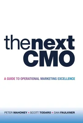 Le prochain Cmo : Un guide pour l'excellence du marketing opérationnel - The Next Cmo: A Guide to Operational Marketing Excellence