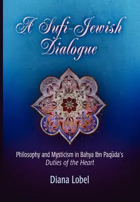 Un dialogue entre juifs et soufis : Philosophie et mystique dans les devoirs du cœur de Bahya Ibn Paquda - A Sufi-Jewish Dialogue: Philosophy and Mysticism in Bahya Ibn Paquda's Duties of the Heart